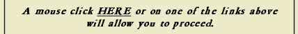 A mouse click here or on one of the topics above will allow you to proceed